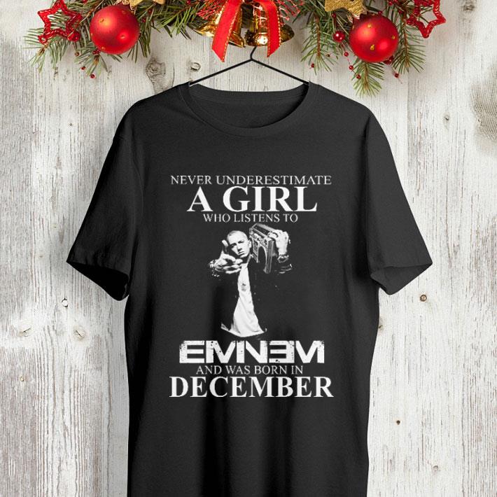 Never underestimate a girl who listens to Eminem and was born in December shirt 4 - Never underestimate a girl who listens to Eminem and was born in December shirt