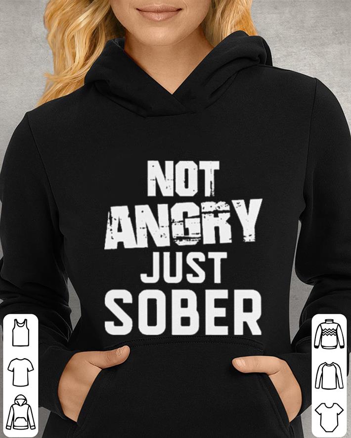 Not angry just sober shirt Not angry just sober shirt 4 - Not angry just sober shirt