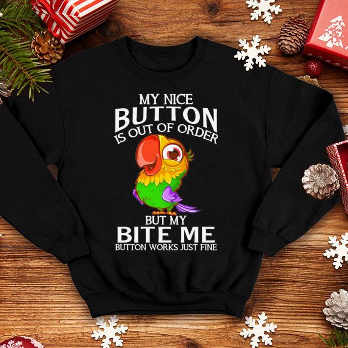 Parrot my nice button is out of order but my bite me button works just fine shirt 4 - Parrot my nice button is out of order but my bite me button works just fine shirt