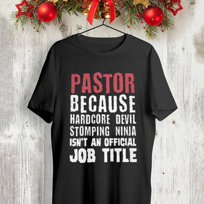 Pastor because hardcore Devil stomping ninja isn't an official job title shirt Pastor because hardcore Devil stomping ninja isn t an official job title shirt 4 - Pastor because hardcore Devil stomping ninja isn't an official job title shirt