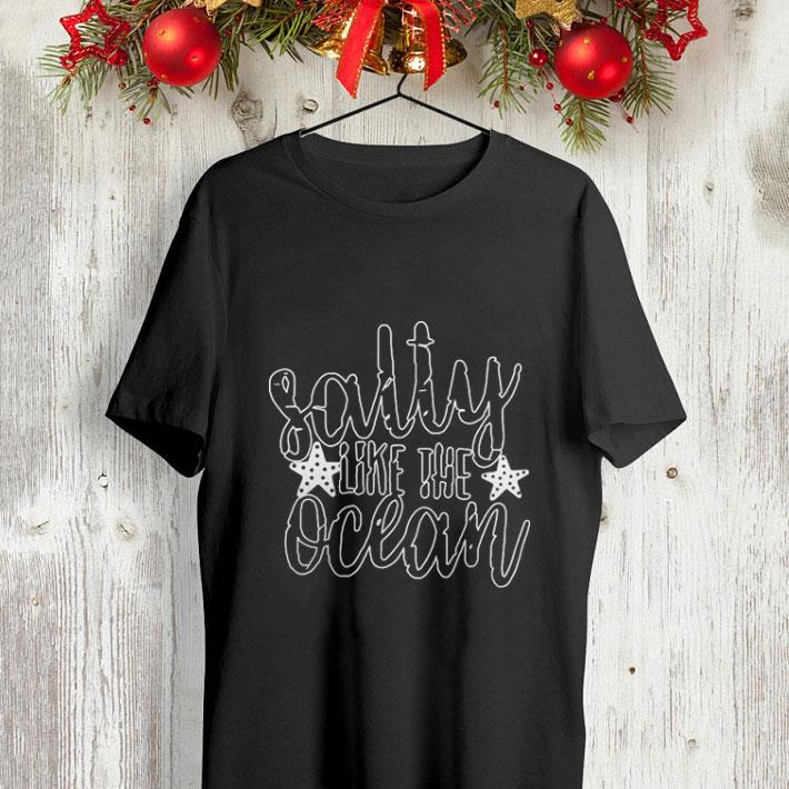 Salty like the ocean shirt 4 - Salty like the ocean shirt