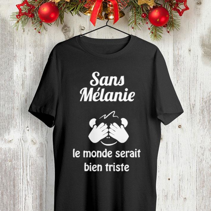 Sans mélanie le monde serait bien triste shirt 4 - Sans mélanie le monde serait bien triste shirt