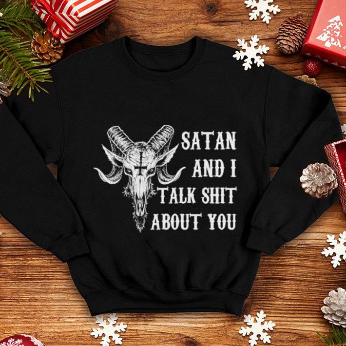 Satan and i talk shit about you shirt Satan and i talk shit about you shirt 4 - Satan and i talk shit about you shirt
