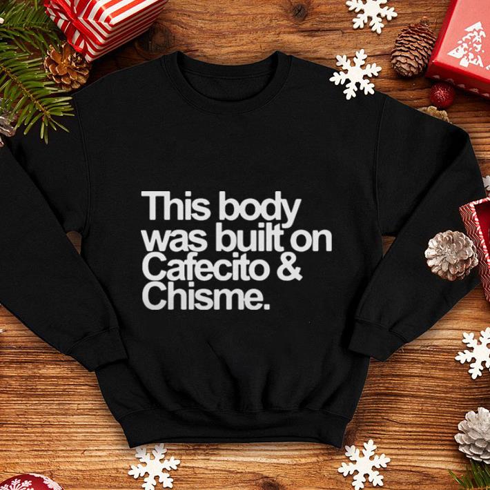 This body was built on Cafecito & Chisme shirt This body was built on Cafecito Chisme shirt 4 - This body was built on Cafecito & Chisme shirt