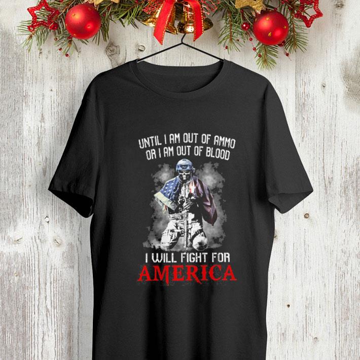 Until i am out of ammo or i am out of blood i will fight for America shirt Until i am out of ammo or i am out of blood i will fight for America shirt 4 - Until i am out of ammo or i am out of blood i will fight for America shirt