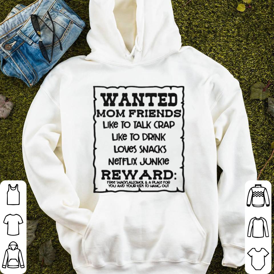 Wanted mom friends like to talk crap like to drink loves snacks shirt Wanted mom friends like to talk crap like to drink loves snacks shirt 4 - Wanted mom friends like to talk crap like to drink loves snacks shirt