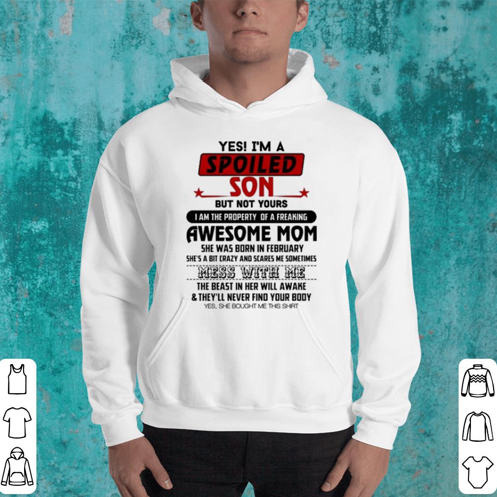 Yes i am a spoiled son but not your awesome mom she was born in february shirt 4 - Yes i am a spoiled son but not your awesome mom she was born in february shirt