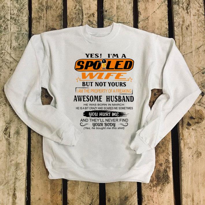 Yes i'm a spoiled wife but not your awesome husband born in march shirt Yes i m a spoiled wife but not your awesome husband born in march shirt 4 - Yes i'm a spoiled wife but not your awesome husband born in march shirt