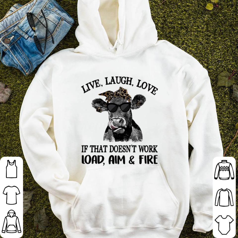 Cow live laugh love if that doesn't work load aim & fire shirt Cow live laugh love if that doesn t work load aim fire shirt 4 - Cow live laugh love if that doesn't work load aim & fire shirt