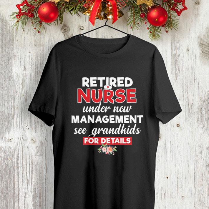 Flowers Retired nurse under new management see grandkids for details shirt 4 - Flowers Retired nurse under new management see grandkids for details shirt