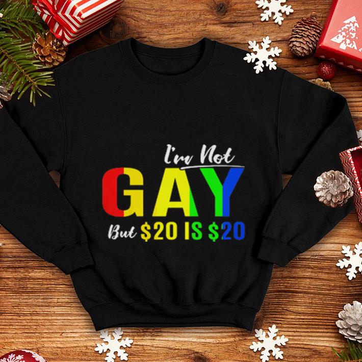 LGBT I'm not gay but $20 is $20 shirt LGBT I m not gay but 20 is 20 shirt 4 - LGBT I'm not gay but $20 is $20 shirt