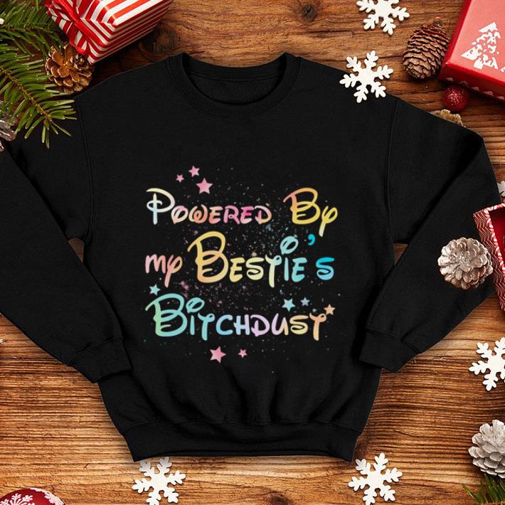 Powered by my bestie's bitchdust shirt Powered by my bestie s bitchdust shirt 4 - Powered by my bestie's bitchdust shirt