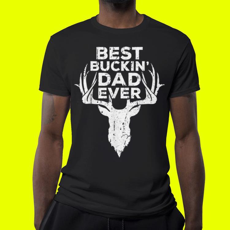 Best Buckin Dad Ever Deer Hunters Gif shirt 4 - Best Buckin Dad Ever Deer Hunters Gif shirt