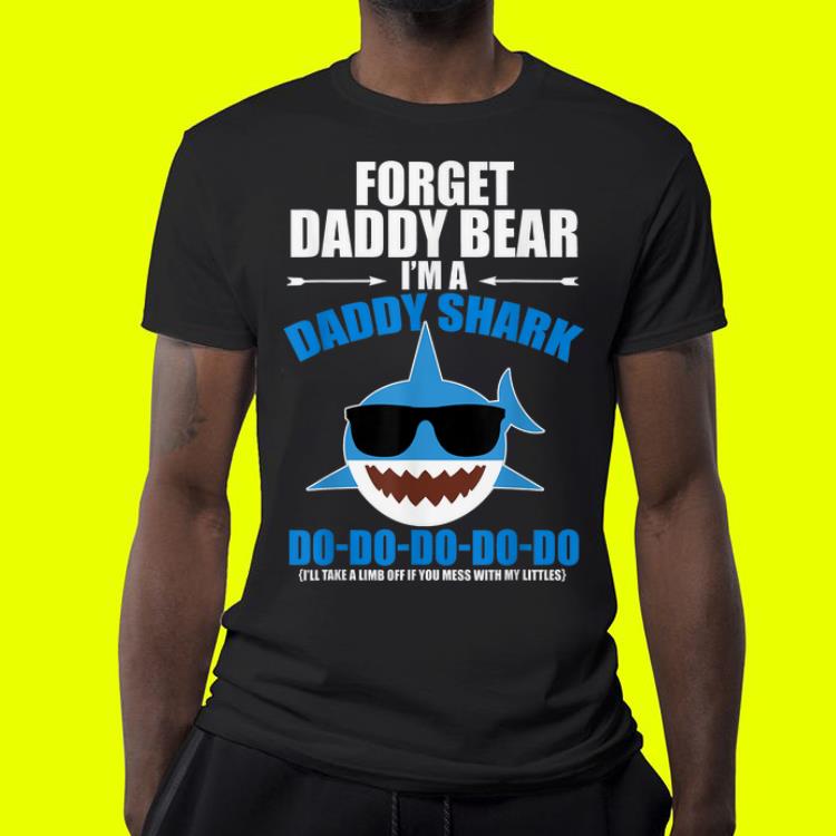 Forget daddy bear Im a daddy shark Doo doo doo shirt 4 - Forget daddy bear Im a daddy shark Doo doo doo shirt