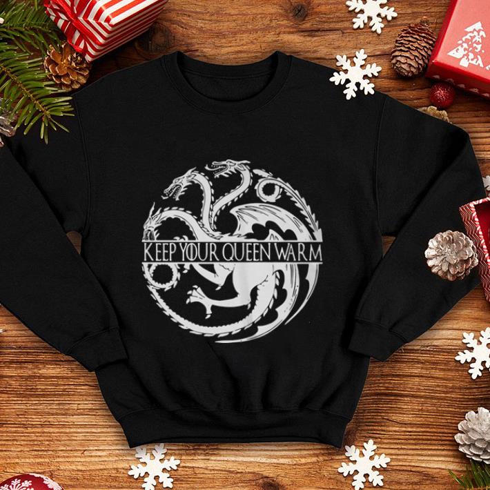 Game of Thrones keep your queen warm shirt Game of Thrones keep your queen warm shirt 4 - Game of Thrones keep your queen warm shirt