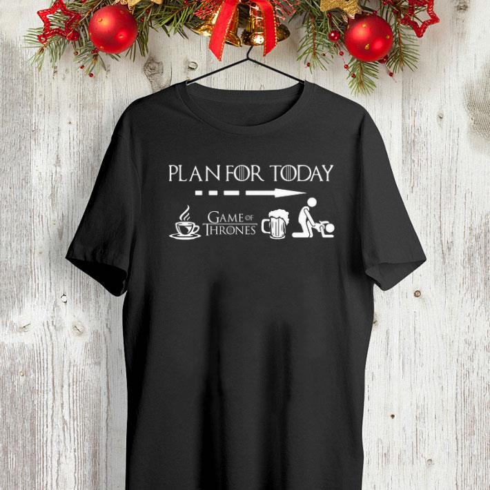 Plan for today coffee beer sex Game Of Thrones shirt 4 - Plan for today coffee beer sex Game Of Thrones shirt