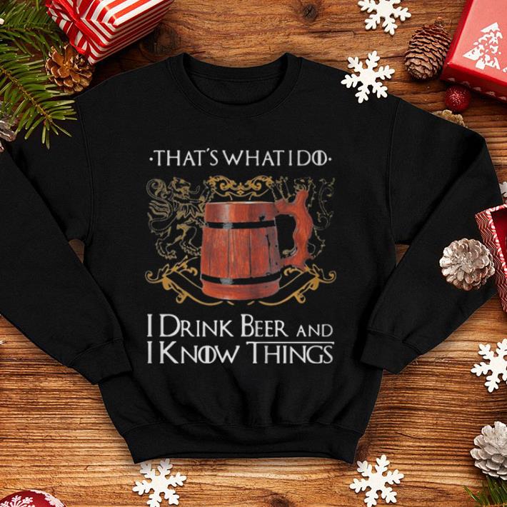That s What I Do I Drink Beer And I Know Things Game of Thrones shirt 4 - That’s What I Do I Drink Beer And I Know Things Game of Thrones shirt