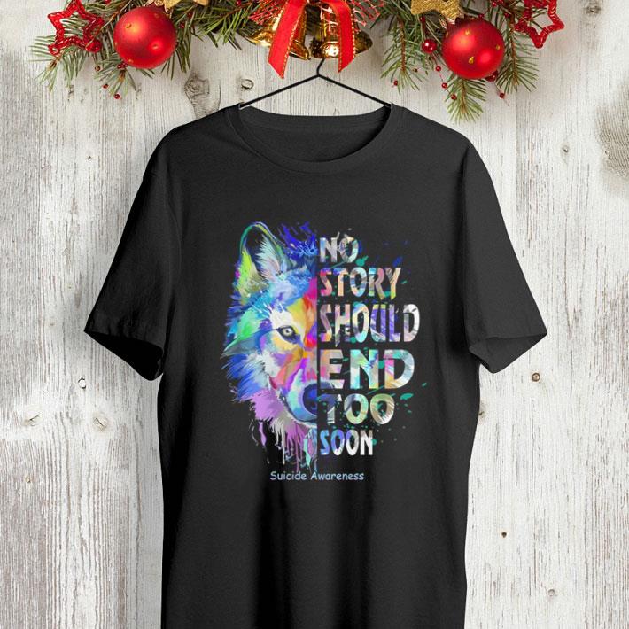Wolf color No story should end too soon Suicide Awareness shirt Wolf color No story should end too soon Suicide Awareness shirt 4 - Wolf color No story should end too soon Suicide Awareness shirt
