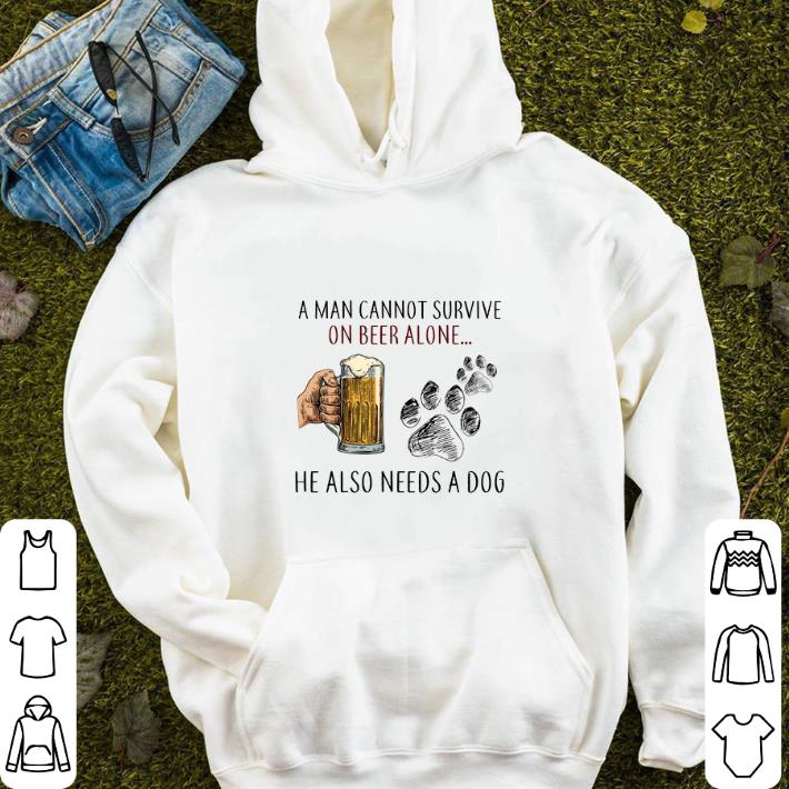 A man cannot survive on beer alone he also needs a dog paw beer shirt A man cannot survive on beer alone he also needs a dog paw beer shirt 4 - A man cannot survive on beer alone he also needs a dog paw beer shirt