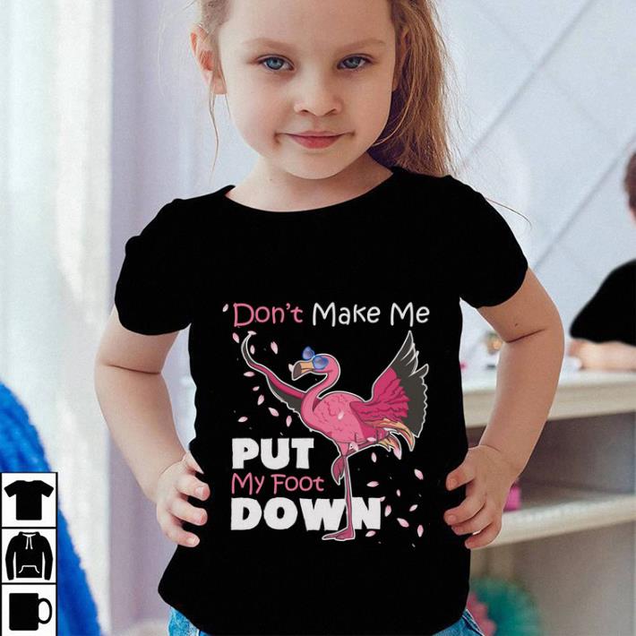 Don t make me put my foot down flamingo shirt 4 - Don't make me put my foot down flamingo shirt