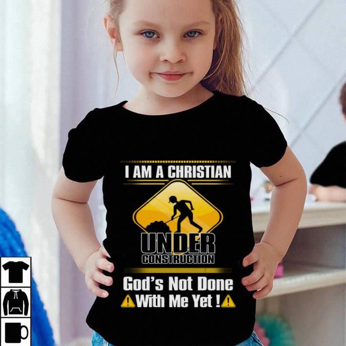 I am a Christian under construction god s not done with me yet shirt sweater 4 - I am a Christian under construction god's not done with me yet shirt sweater