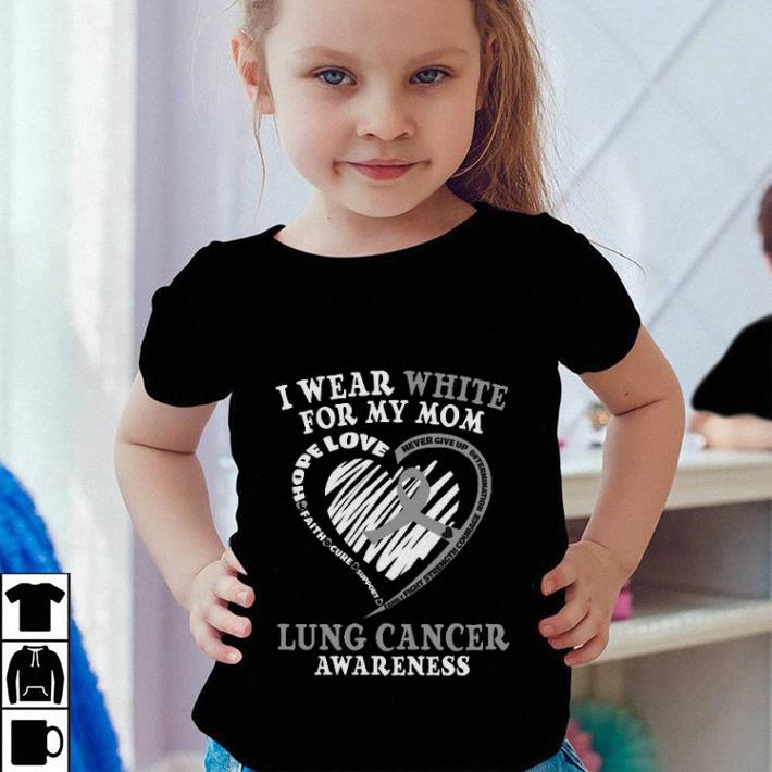 I wear white for my mom Lung cancer awareness never give up shirt 4 - I wear white for my mom Lung cancer awareness never give up shirt