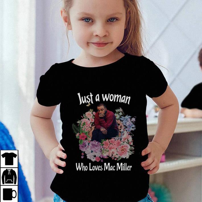 Just a woman who loves Mac Miller shirt 4 - Just a woman who loves Mac Miller shirt