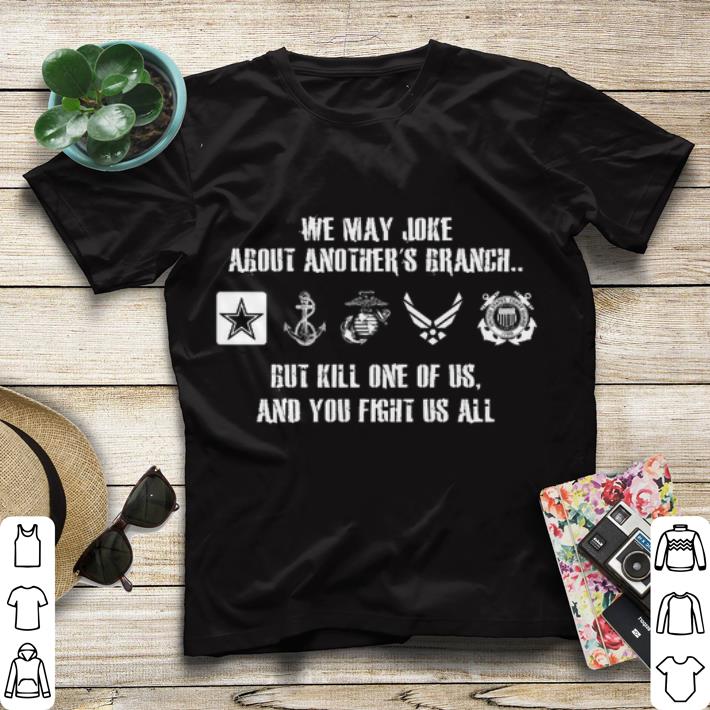 We may joke about another s branch but kill one of us shirt sweater 4 - We may joke about another's branch but kill one of us shirt sweater