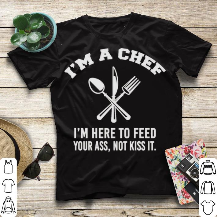 i m here a chef i m here to feed your ass not kiss it sweater shirt 4 - i'm here a chef i'm here to feed your ass, not kiss it sweater shirt