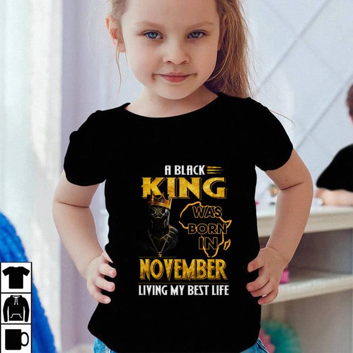 A Black King was born in november living my best life shirt 4 - A Black King was born in november living my best life shirt