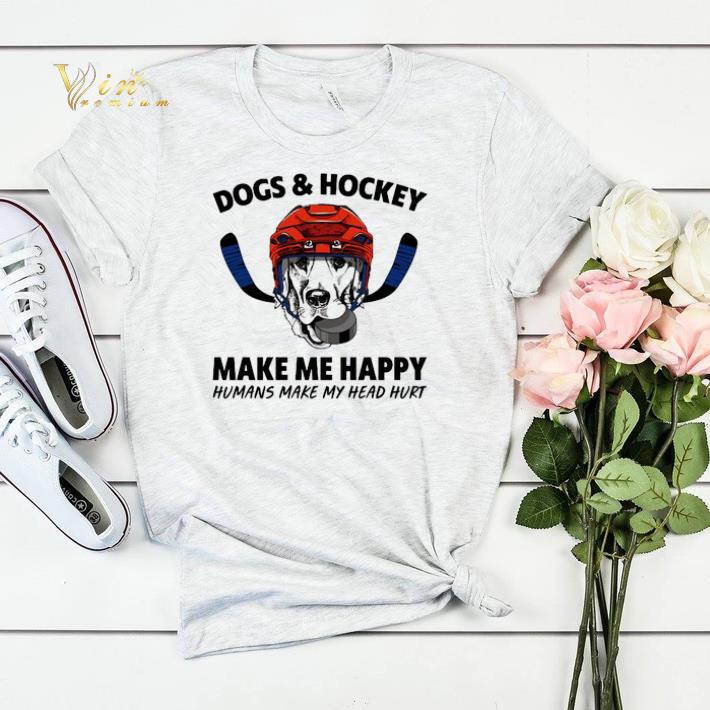 Dogs Hockey make me happy humans make my head hurt shirt sweater 4 - Dogs & Hockey make me happy humans make my head hurt shirt sweater