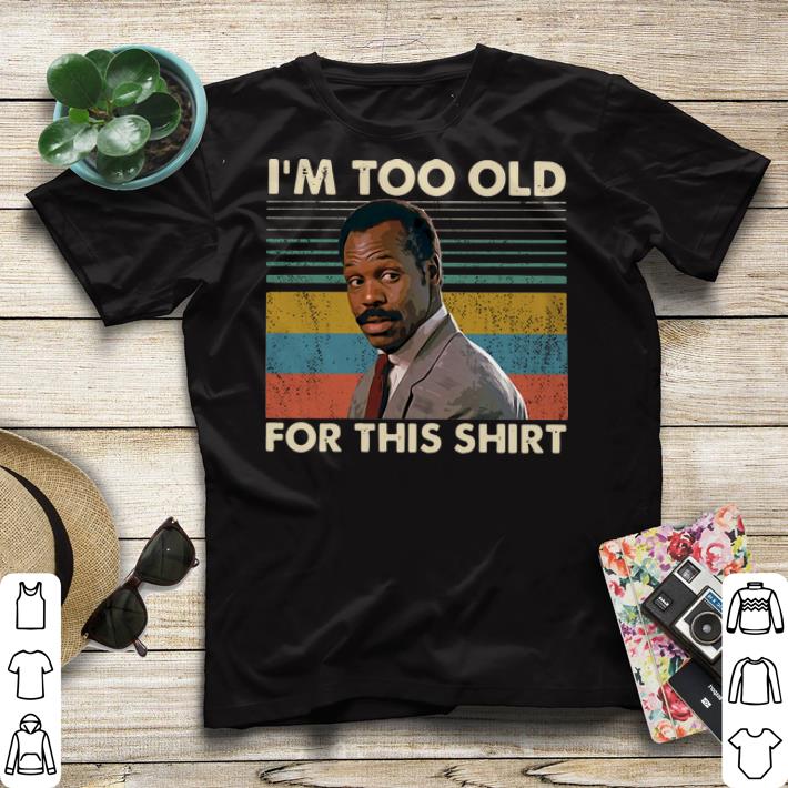 I'm too old for this vintage Roger Murtaugh shirt I m too old for this vintage Roger Murtaugh shirt 4 - I'm too old for this vintage Roger Murtaugh shirt