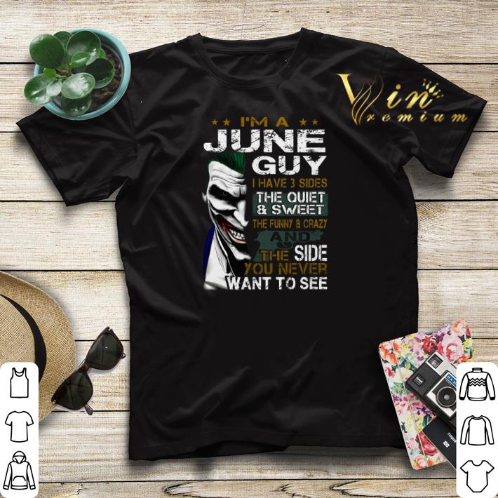 Joker I m a june guy i have 3 sides the quiet sweet Joker shirt 4 - Joker I'm a june guy i have 3 sides the quiet & sweet Joker shirt