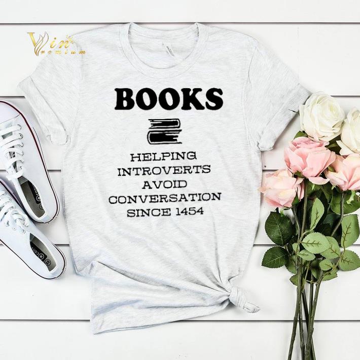 Since 1454 Books helping introverts a void conversation shirt Since 1454 Books helping introverts a void conversation shirt 4 - Since 1454 Books helping introverts a void conversation shirt
