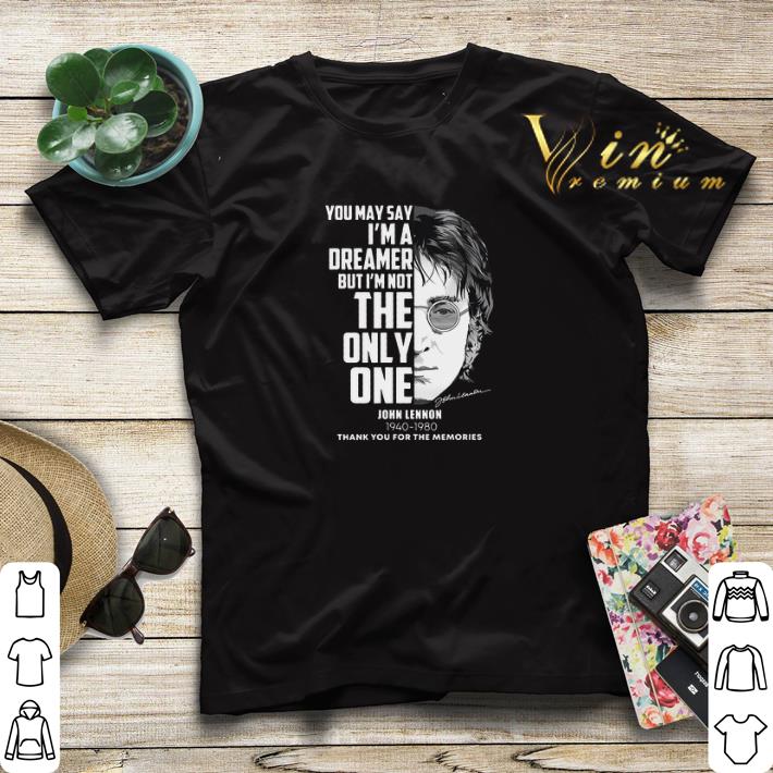 You may say i m a dreamer but i m not the only one John Lennon shirt 4 - You may say i'm a dreamer but i'm not the only one John Lennon shirt