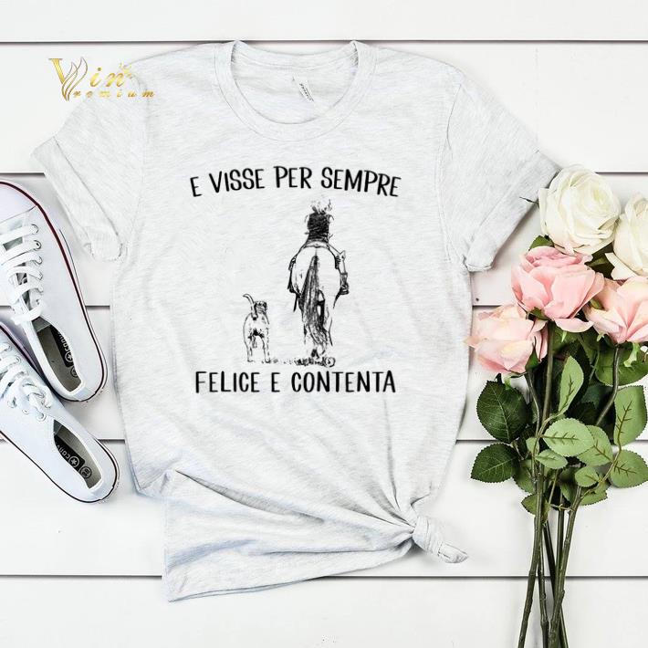 E Visse Per Sempre Felice E Contenta Horse Dogs shirt sweater 4 - E Visse Per Sempre Felice E Contenta Horse Dogs shirt sweater