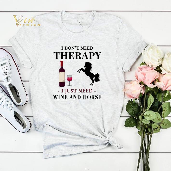 I don t need therapy i just need wine and horse shirt sweater 4 - I don't need therapy i just need wine and horse shirt sweater