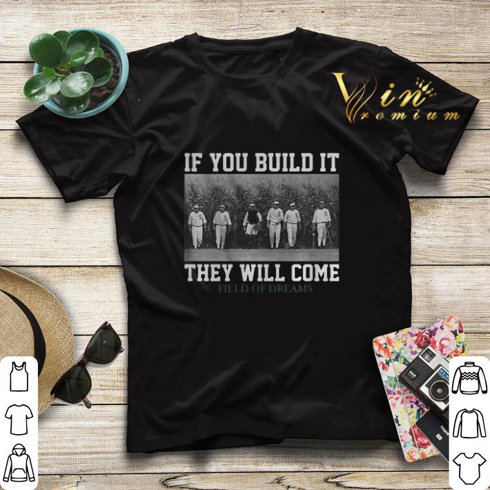 If you build it they will come Field Of Dreams shirt sweater If you build it they will come Field Of Dreams shirt sweater 4 - If you build it they will come Field Of Dreams shirt sweater