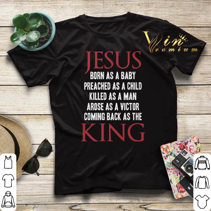 Jesus born as a baby preached as a child killed as a man king shirt sweater 4 - Jesus born as a baby preached as a child killed as a man king shirt sweater