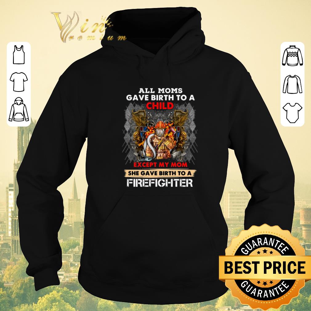 Awesome All moms gave birth to a child except my mom firefighter shirt sweater Awesome All moms gave birth to a child except my mom firefighter shirt sweater 4 1 - Awesome All moms gave birth to a child except my mom firefighter shirt sweater