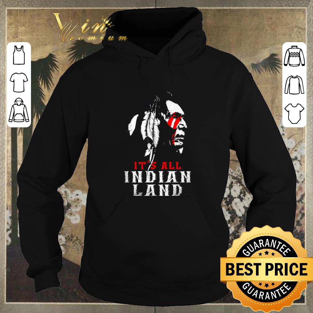 Awesome It s all Indian land shirt sweater 4 - Awesome It's all Indian land shirt sweater