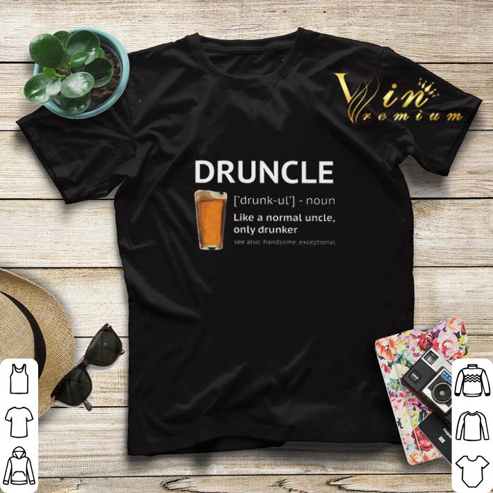 Beer Druncle like a normal uncle only drunker shirt sweater 4 - Beer Druncle like a normal uncle only drunker shirt sweater