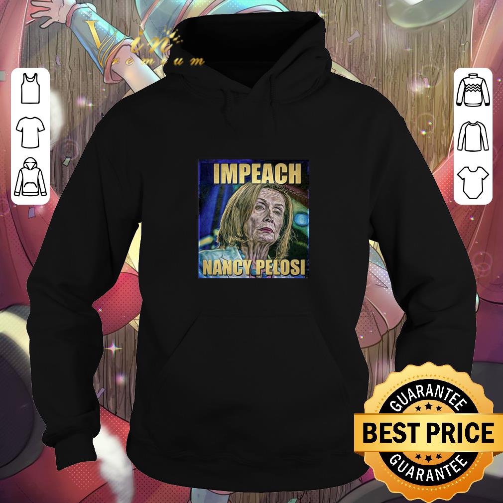 Cool Trump Impeach Nancy Pelosi shirt 4 - Cool Trump Impeach Nancy Pelosi shirt