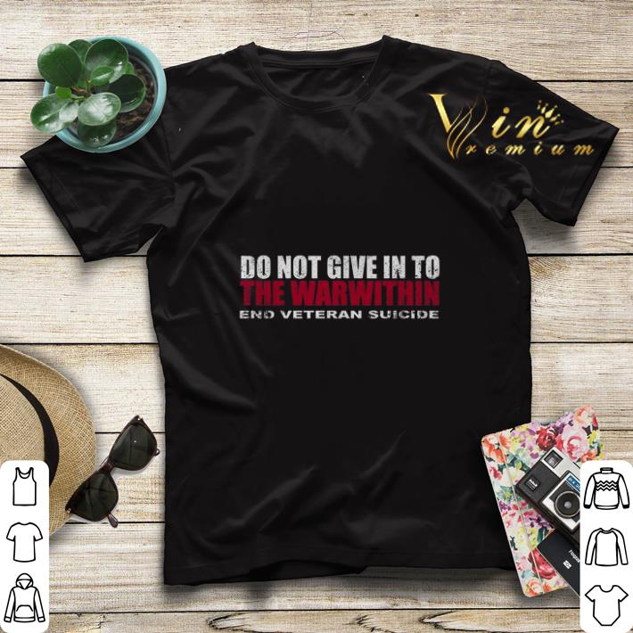 Do not give in to the war within end veteran suicide shirt sweater 4 - Do not give in to the war within end veteran suicide shirt sweater