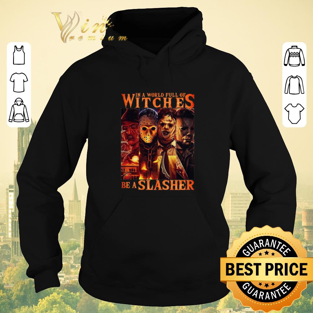 Funny Horror movie characters In a world full of witches be a Slasher shirt sweater Funny Horror movie characters In a world full of witches be a Slasher shirt sweater 4 - Funny Horror movie characters In a world full of witches be a Slasher shirt sweater