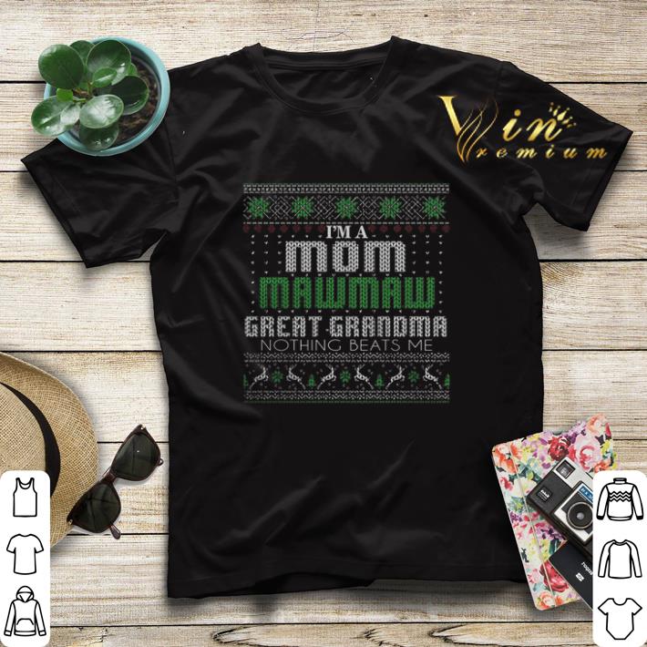 I m a mom mawmaw great grandma nothing beats me Christmas shirt sweater 4 1 - I'm a mom mawmaw great grandma nothing beats me Christmas shirt sweater