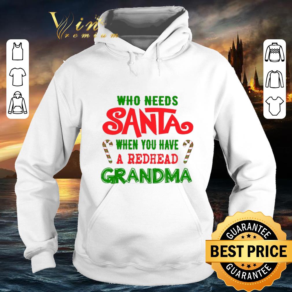 Nice Who needs santa when you have a redhead grandma shirt 4 - Nice Who needs santa when you have a redhead grandma shirt