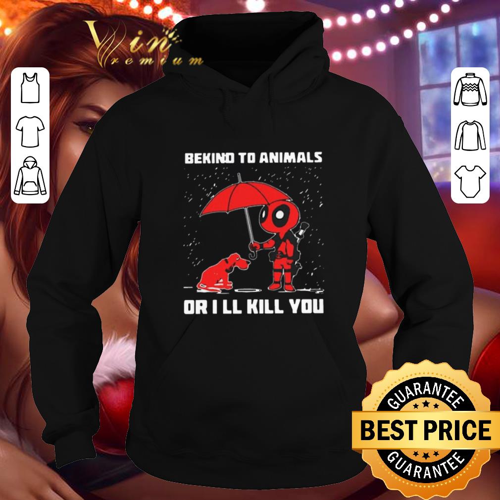 Official Deadpool be kind to animals or I ll kill you shirt 4 - Official Deadpool be kind to animals or I'll kill you shirt