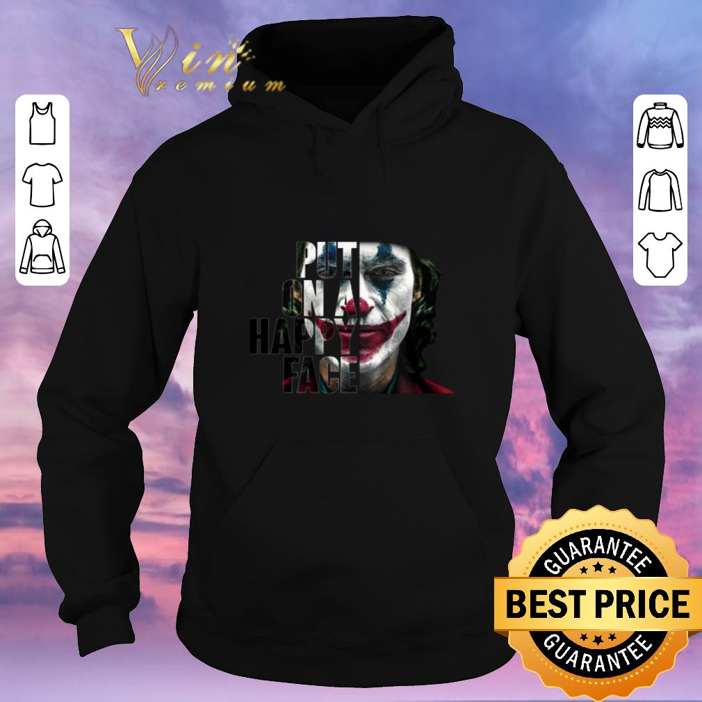 Official Put on a happy face Joker 2019 shirt sweater 4 1 - Official Put on a happy face Joker 2019 shirt sweater