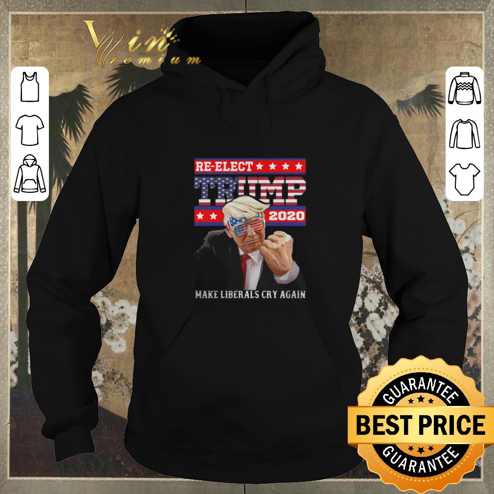 Official Re elect Trump 2020 make liberals cry again shirt sweater 4 - Official Re-elect Trump 2020 make liberals cry again shirt sweater